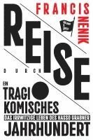 Francis Nenik - Reise durch ein tragikomisches Jahrhundert, Inbunden