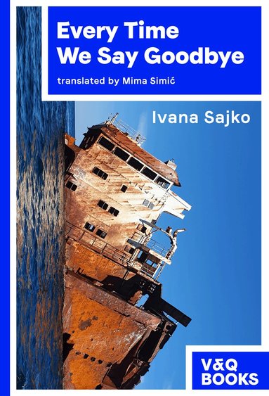 Ivana Sajko - Every Time We Say Goodbye, Häftad