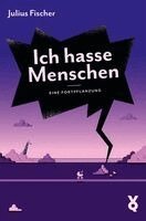 Julius Fischer - Ich hasse Menschen. Eine Fortpflanzung, Häftad