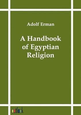 A Handbook of Egyptian Religion 1