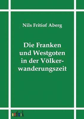 bokomslag Die Franken und Westgoten in der Voelkerwanderungszeit