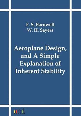 bokomslag Aeroplane Design, and A Simple Explanation of Inherent Stability