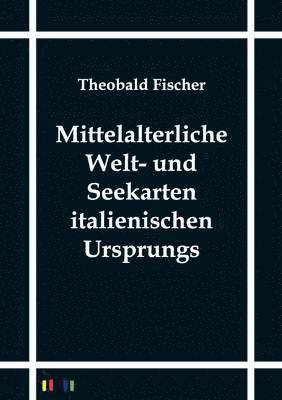 bokomslag Mittelalterliche Welt- und Seekarten italienischen Ursprungs