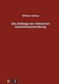 bokomslag Die Anfnge der rmischen Geschichtsschreibung