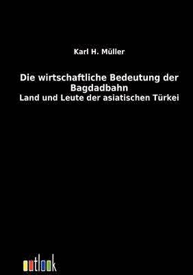 Karl H Müller - wirtschaftliche Bedeutung der Bagdadbahn, Häftad