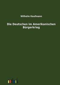 bokomslag Die Deutschen im Amerikanischen Brgerkrieg