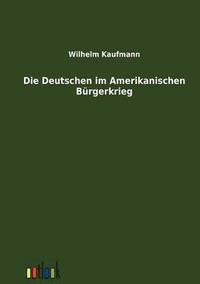 bokomslag Die Deutschen im Amerikanischen Burgerkrieg