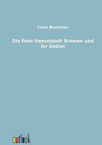 bokomslag Die Freie Hansestadt Bremen Und Ihr Gebiet