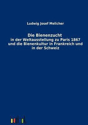 bokomslag Bienenzucht in der Weltausstellung zu Paris 1867 und die Bienenkultur in Frankreich und in der Schweiz