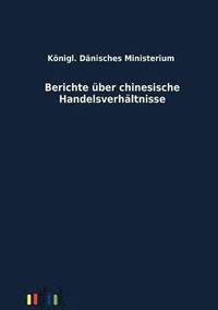 bokomslag Berichte ber chinesische Handelsverhltnisse