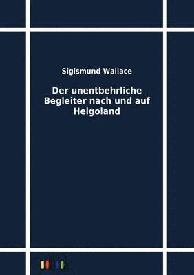 bokomslag Der Unentbehrliche Begleiter Nach Und Auf Helgoland