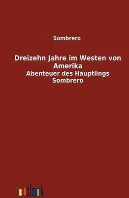 bokomslag Dreizehn Jahre Im Westen Von Amerika