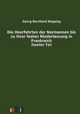Georg Bernhard Depping - Heerfahrten der Normannen bis zu ihrer festen Niederlassung in Frankreich, Häftad