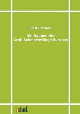 bokomslag Die Raupen der Gross-Schmetterlinge Europas