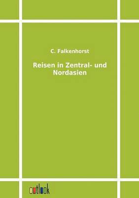 C Falkenhorst - Reisen in Zentral- und Nordasien, Häftad