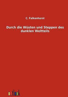bokomslag Durch die Wüsten und Steppen des dunklen Weltteils