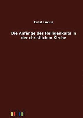 bokomslag Die Anfnge des Heiligenkults in der christlichen Kirche