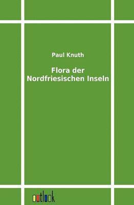 Paul Knuth - Flora der Nordfriesischen Inseln, Häftad