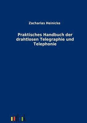 Johannes Zacharias, Hermann Heinicke - Praktisches Handbuch der drahtlosen Telegraphie und Telephonie, Häftad
