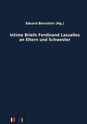 Intime Briefe Ferdinand Lassalles an Eltern und Schwester 1