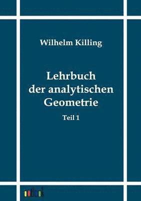 Lehrbuch der analytischen Geometrie 1