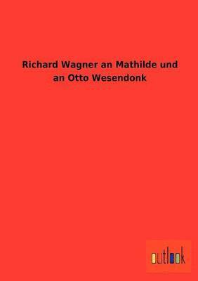bokomslag Richard Wagner an Mathilde und an Otto Wesendonk