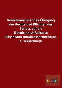 bokomslag Verordnung Uber Den Ubergang Der Rechte Und Pflichten Des Bundes Auf Die Eisenbahn-Unfallkasse (Eisenbahn-Unfallkassenubergangsverordnung)