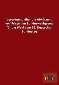 bokomslag Verordnung Uber Die Abkurzung Von Fristen Im Bundeswahlgesetz Fur Die Wahl Zum 16. Deutschen Bundestag