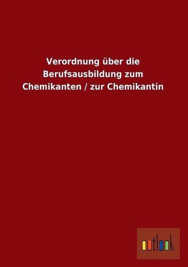 bokomslag Verordnung Uber Die Berufsausbildung Zum Chemikanten / Zur Chemikantin