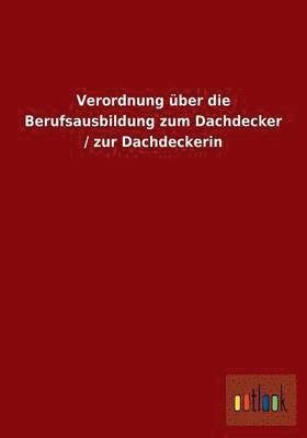 bokomslag Verordnung ber die Berufsausbildung zum Dachdecker / zur Dachdeckerin