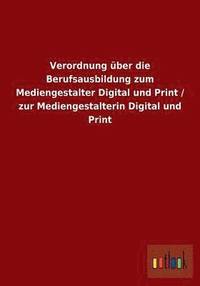bokomslag Verordnung ber die Berufsausbildung zum Mediengestalter Digital und Print / zur Mediengestalterin Digital und Print