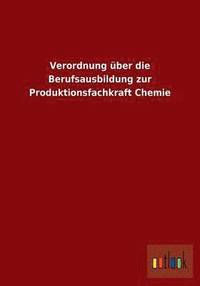 bokomslag Verordnung über die Berufsausbildung zur Produktionsfachkraft Chemie