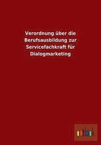 bokomslag Verordnung ber die Berufsausbildung zur Servicefachkraft fr Dialogmarketing