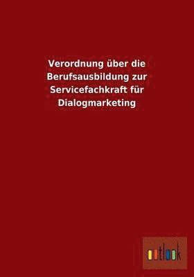 bokomslag Verordnung ber die Berufsausbildung zur Servicefachkraft fr Dialogmarketing