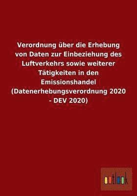 bokomslag Verordnung ber die Erhebung von Daten zur Einbeziehung des Luftverkehrs sowie weiterer Ttigkeiten in den Emissionshandel (Datenerhebungsverordnung 2020 - DEV 2020)