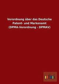 bokomslag Verordnung ber das Deutsche Patent- und Markenamt (DPMA-Verordnung - DPMAV)