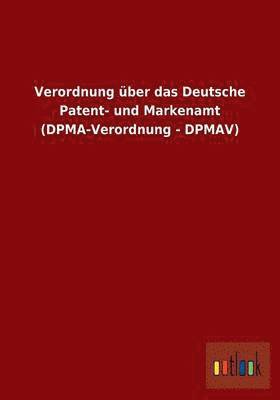 bokomslag Verordnung ber das Deutsche Patent- und Markenamt (DPMA-Verordnung - DPMAV)