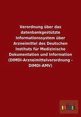 bokomslag Verordnung ber das datenbankgesttzte Informationssystem ber Arzneimittel des Deutschen Instituts fr Medizinische Dokumentation und Information (DIMDI-Arzneimittelverordnung - DIMDI-AMV)