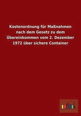 bokomslag Kostenordnung Fur Massnahmen Nach Dem Gesetz Zu Dem Ubereinkommen Vom 2. Dezember 1972 Uber Sichere Container