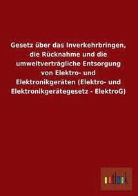 bokomslag Gesetz Uber Das Inverkehrbringen, Die Rucknahme Und Die Umweltvertragliche Entsorgung Von Elektro- Und Elektronikgeraten (Elektro- Und Elektronikgerat