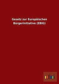 bokomslag Gesetz Zur Europaischen Burgerinitiative (Ebig)