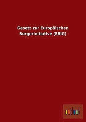 Ohne Autor - Gesetz Zur Europaischen Burgerinitiative (Ebig), Häftad
