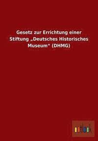bokomslag Gesetz zur Errichtung einer Stiftung "Deutsches Historisches Museum" (DHMG)