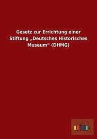 bokomslag Gesetz zur Errichtung einer Stiftung &quot;Deutsches Historisches Museum&quot; (DHMG)