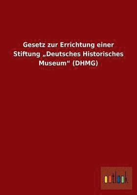 bokomslag Gesetz zur Errichtung einer Stiftung "Deutsches Historisches Museum" (DHMG)