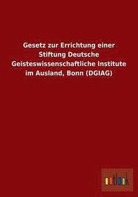 bokomslag Gesetz Zur Errichtung Einer Stiftung Deutsche Geisteswissenschaftliche Institute Im Ausland, Bonn (Dgiag)