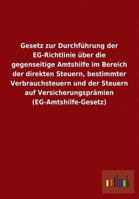 bokomslag Gesetz zur Durchfhrung der EG-Richtlinie ber die gegenseitige Amtshilfe im Bereich der direkten Steuern, bestimmter Verbrauchsteuern und der Steuern auf Versicherungsprmien (EG-Amtshilfe-Gesetz)