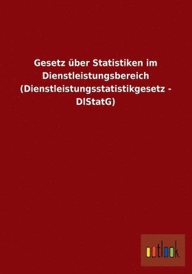 bokomslag Gesetz ber Statistiken im Dienstleistungsbereich (Dienstleistungsstatistikgesetz - DlStatG)