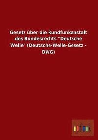 bokomslag Gesetz Uber Die Rundfunkanstalt Des Bundesrechts Deutsche Welle (Deutsche-Welle-Gesetz - Dwg)