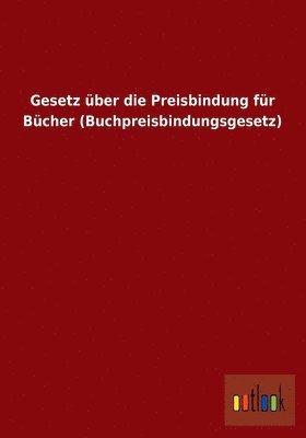 bokomslag Gesetz über die Preisbindung für Bücher (Buchpreisbindungsgesetz)